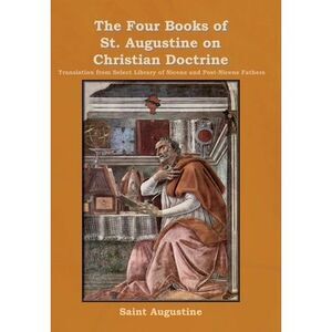 The Four Books of St. Augustine on Christian Doctrine -- Saint Augustine